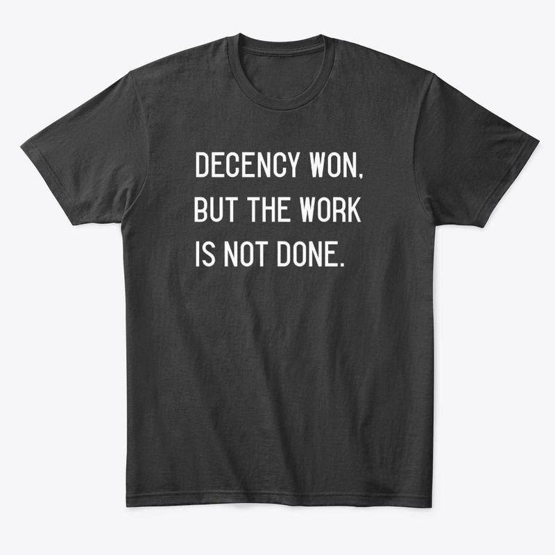 Decency Won, But The Work is Not Done.