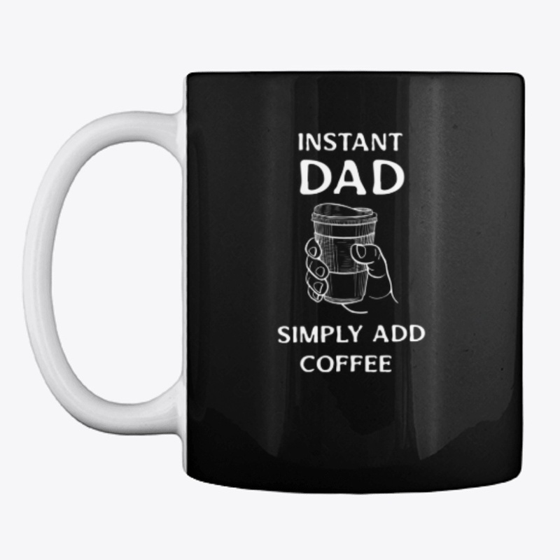 Instant Dad - Simply add Coffee