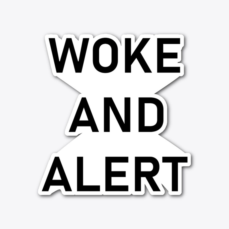 WOKE AND  ALERT