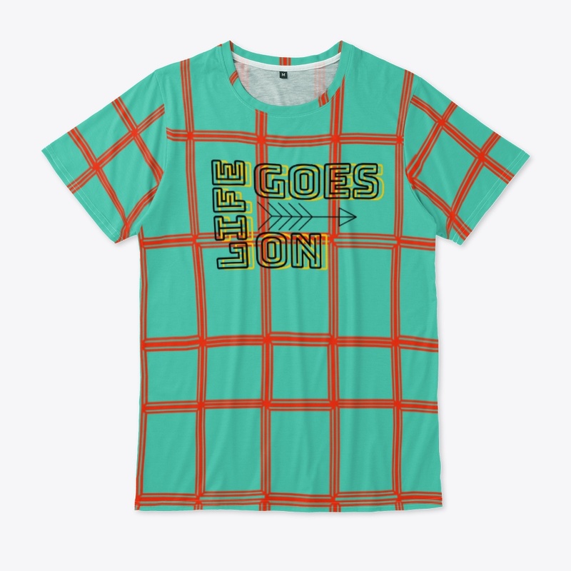 Life goes on tee shirt 