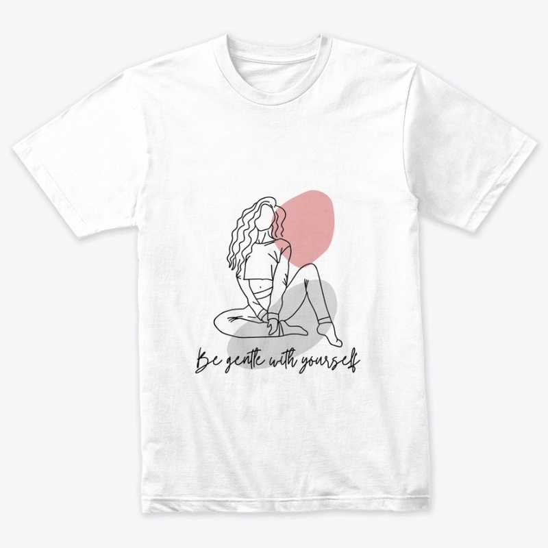 Be gentle with yourself T-Shirt