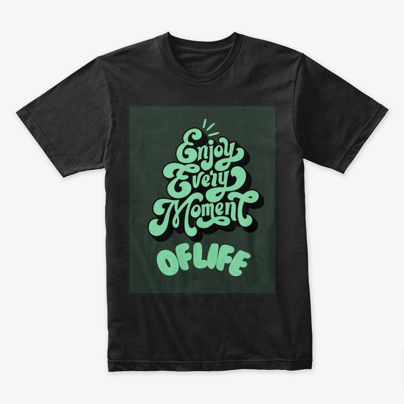 Tshirt design Enjoy every moment of life