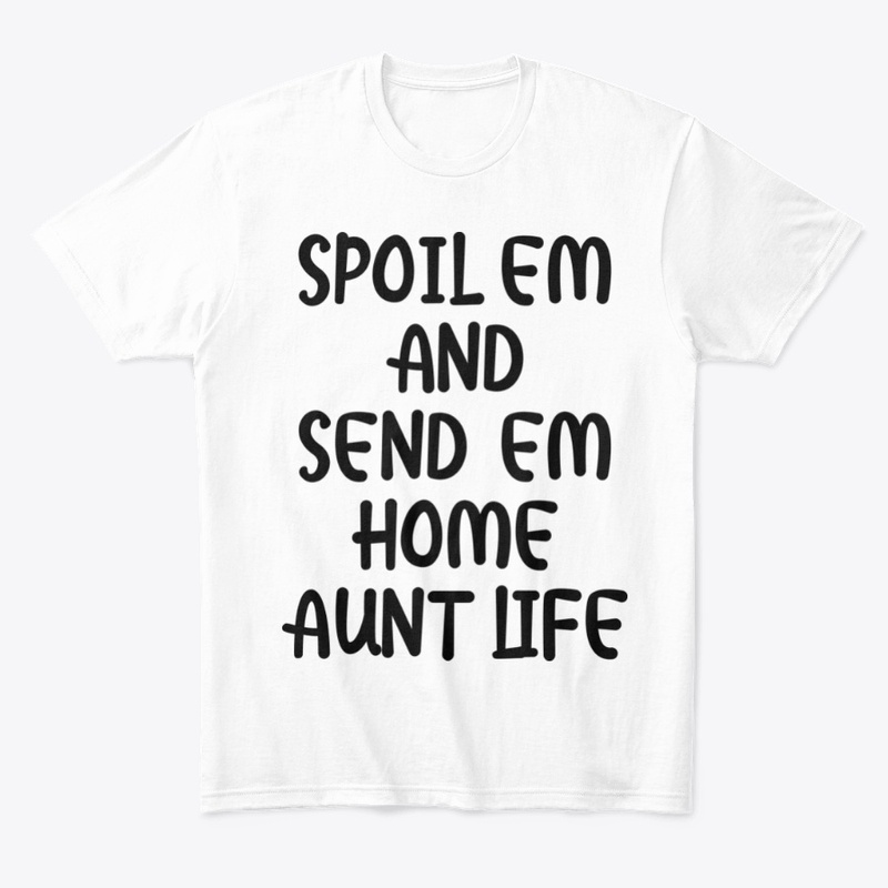 Spoil em and send em home aunt life