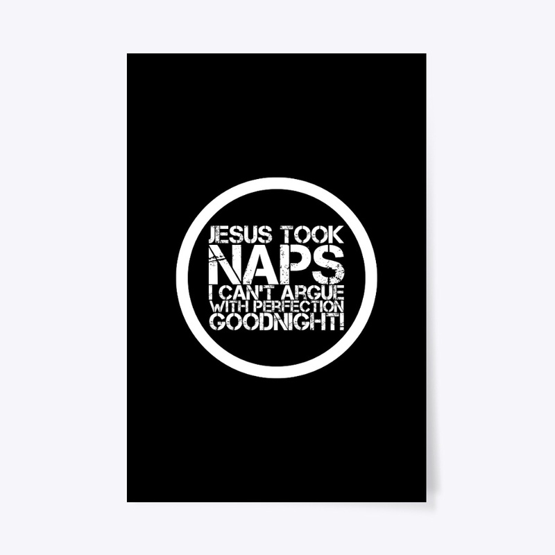 Jesus Took Naps I Can't Argue with Perfe