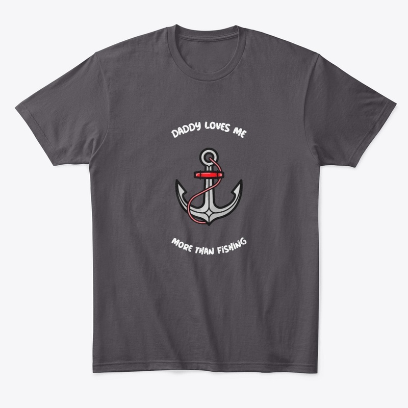Daddy Loves Me More Than Fishing