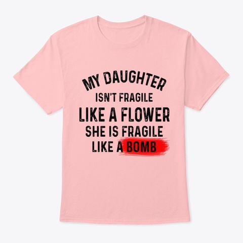 My Daughter   Fragile Like A Bomb Pale Pink T-Shirt Front
