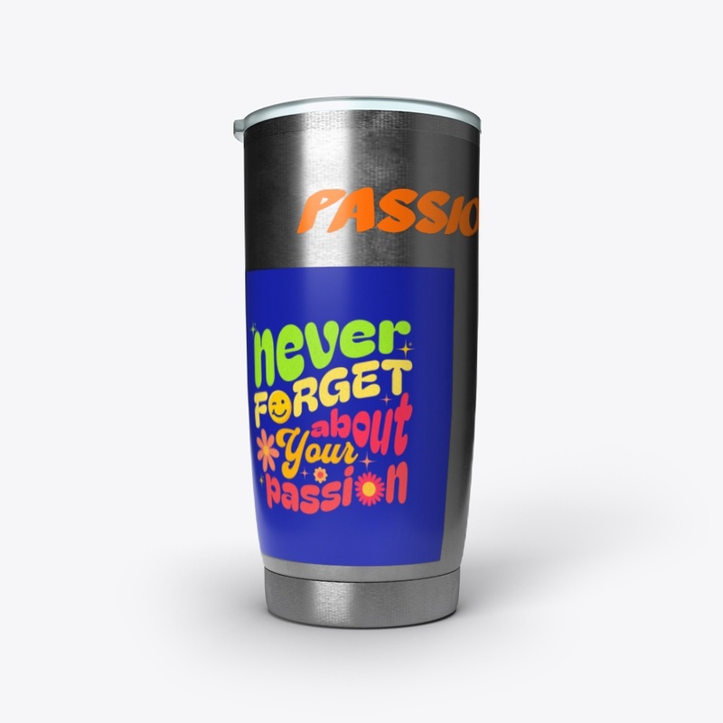 "Never Forget About Your Passion: