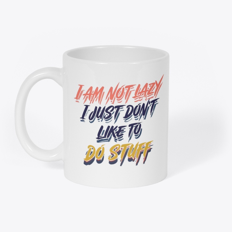 I am not lazy I just don't like doing...