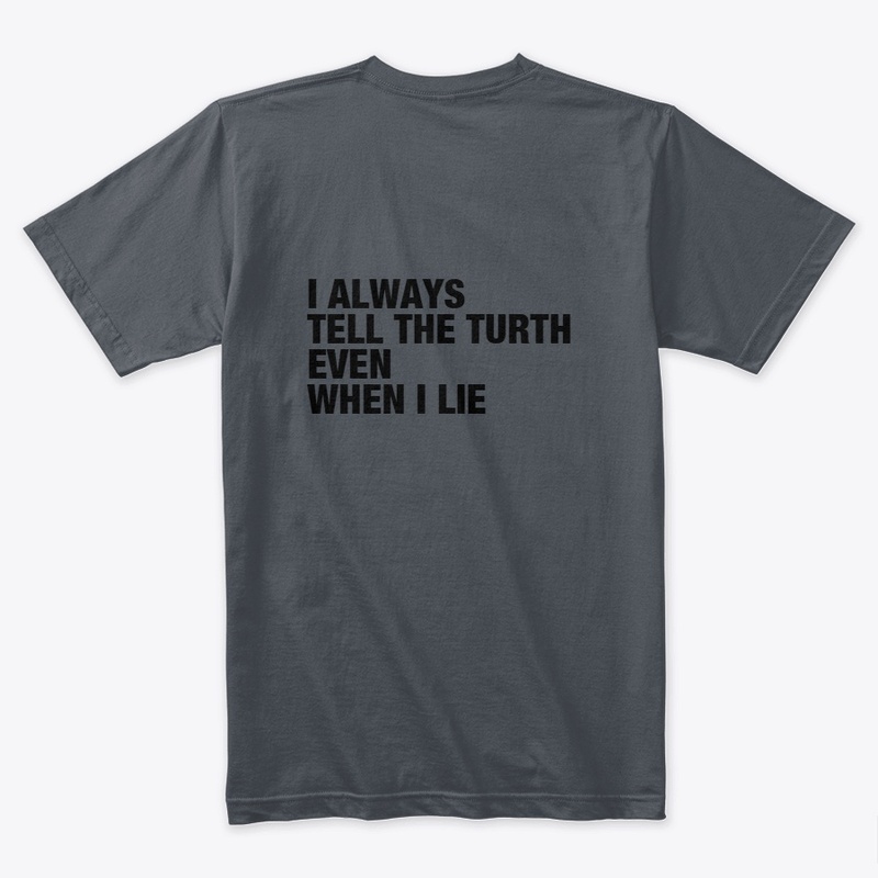 I ALWAYS TELL THE TURTH EVEN WHEN I LIE