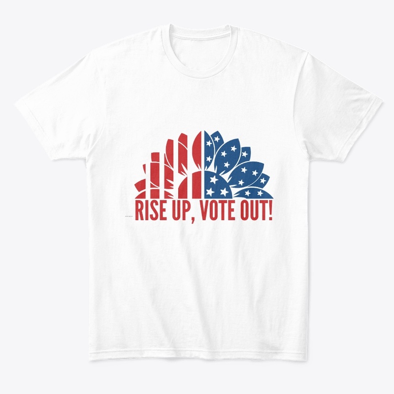 Rise Up, Vote Out! tee for all