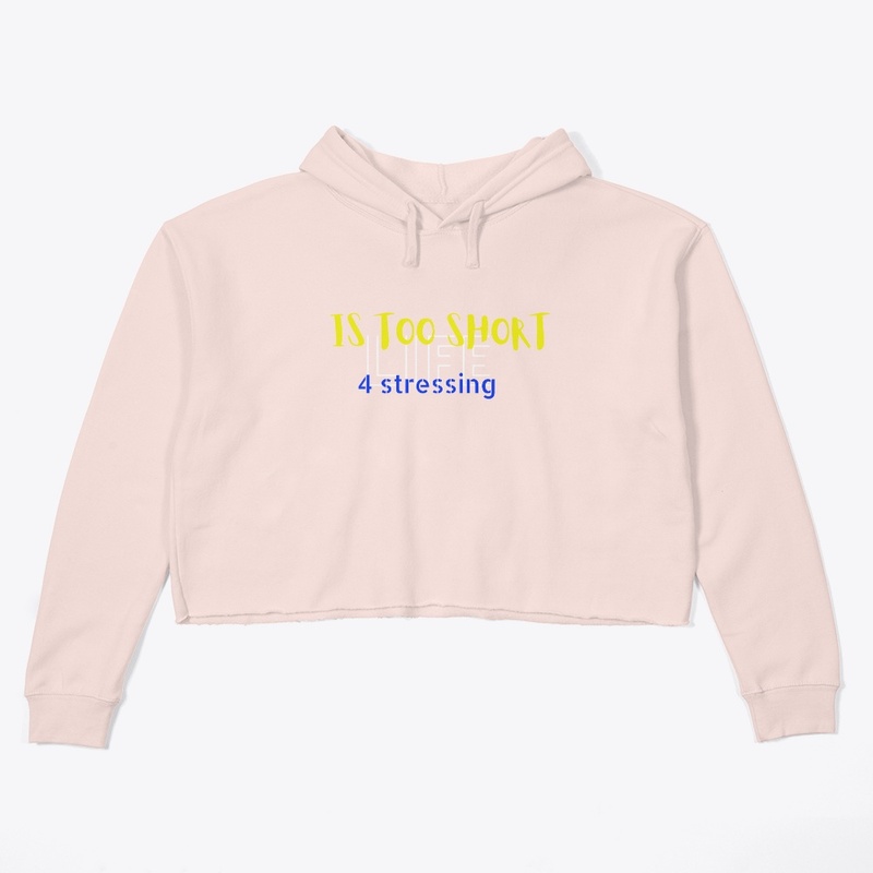 Life is too short for stressing