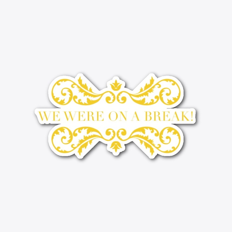 We Were on a Break! Freinds