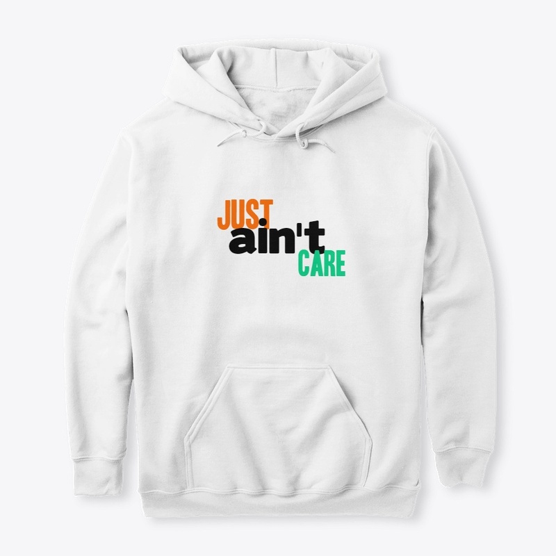 Just Aint Care Tshirt