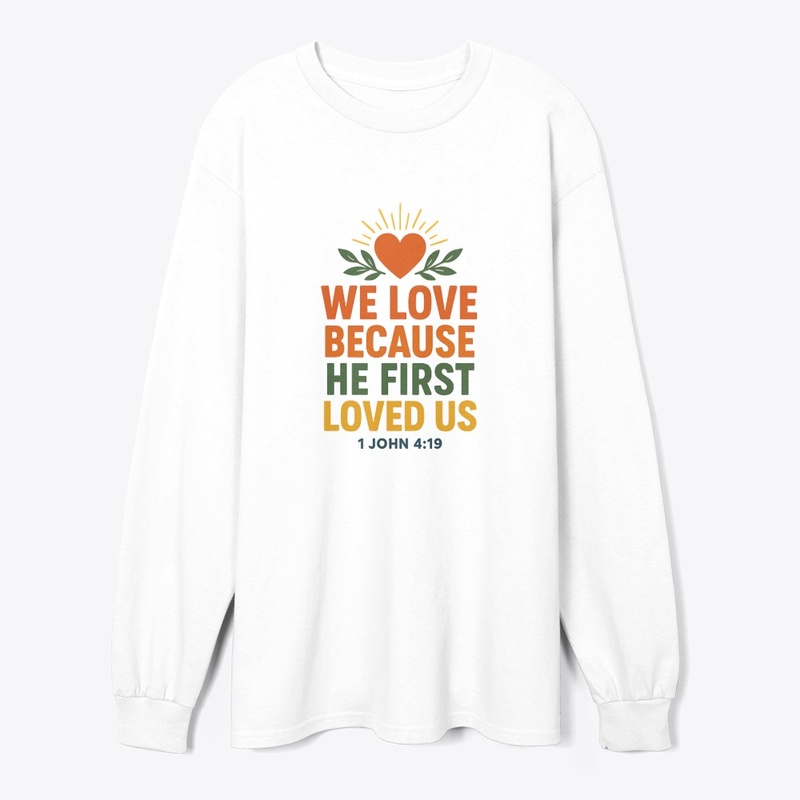 We Love Because He First Loved Us