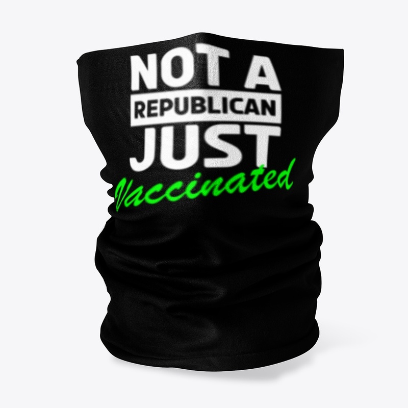 Not A Republican Just Vaccinated