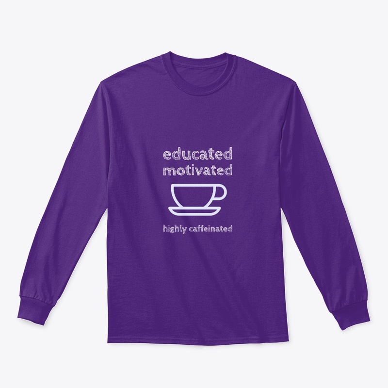 educated motivated highly caffeinated