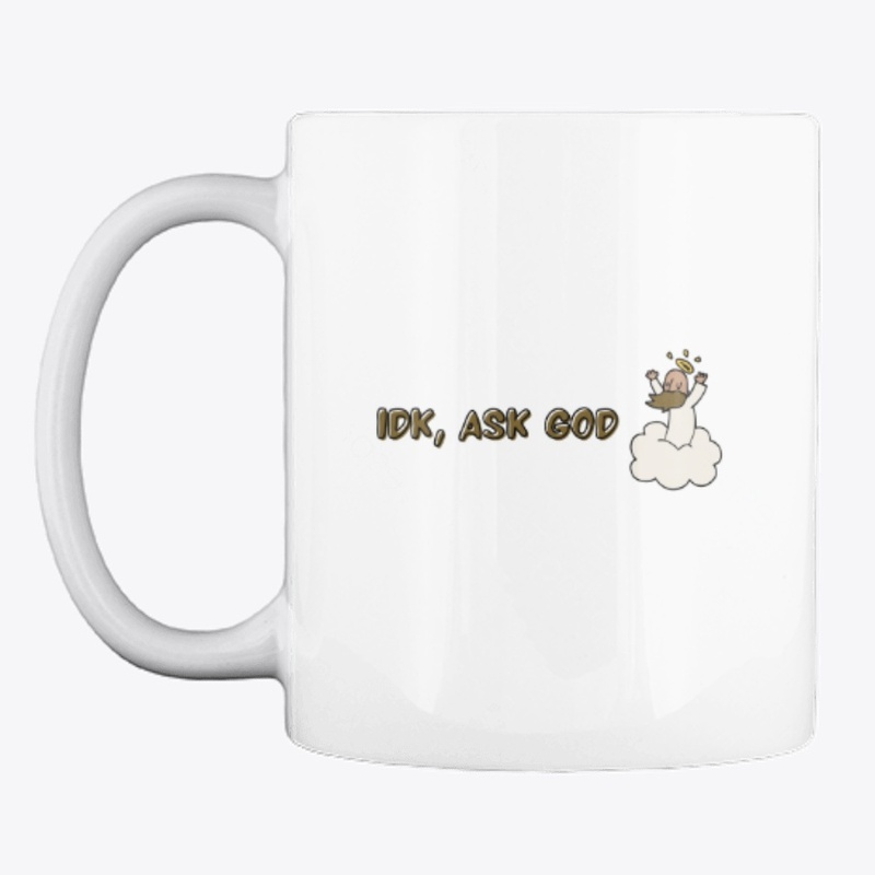IDK, Ask God