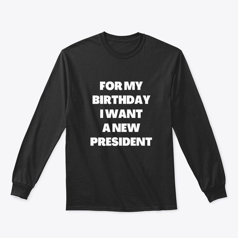 For My Birthday I Want A New President