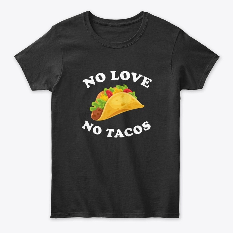 No love no tacos t-shirt