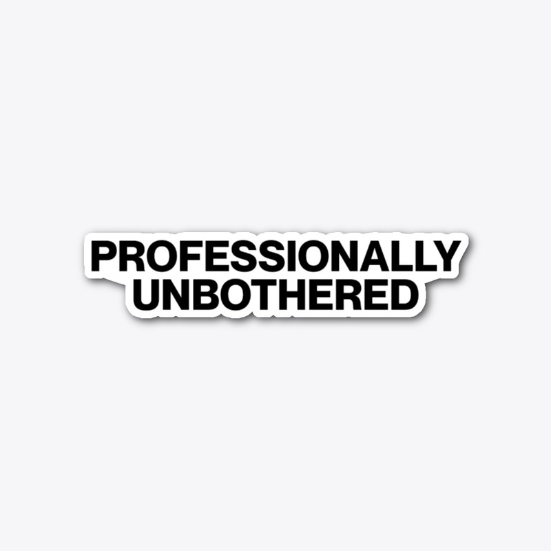 Professionally Unbothered