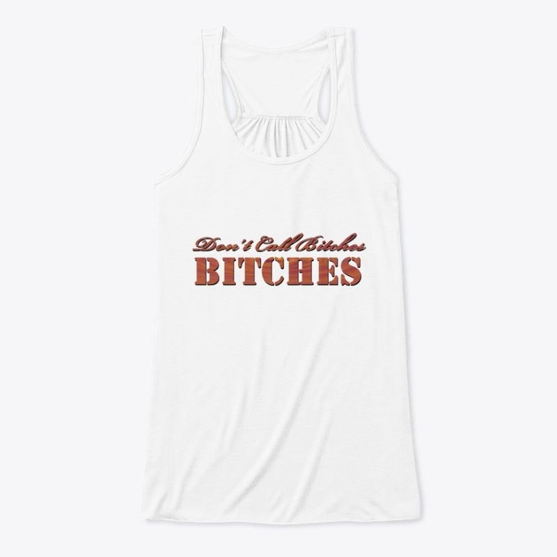 Dont Call Bitches Bitches