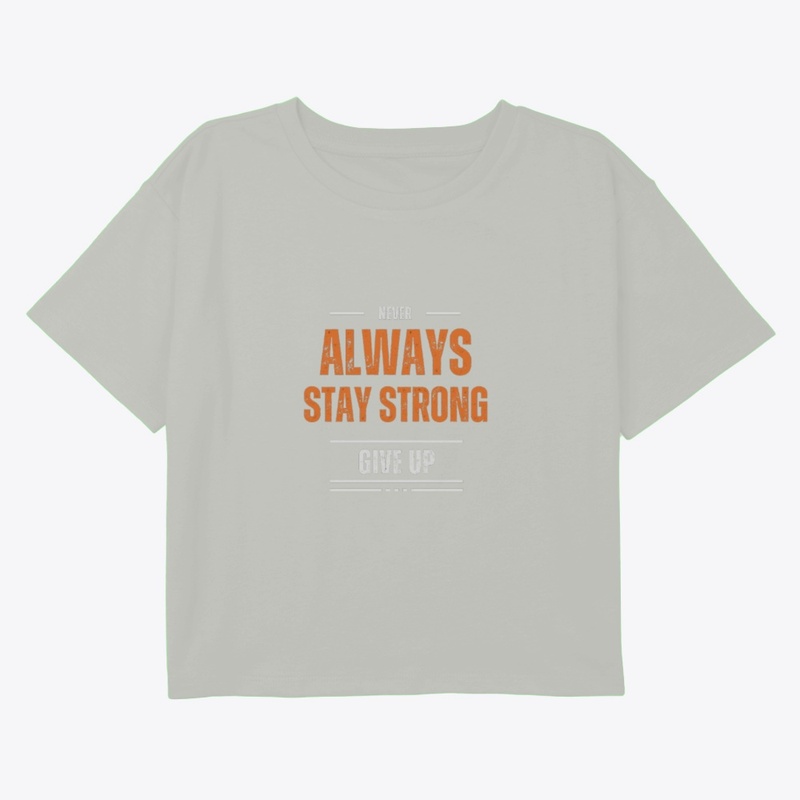 Always Stay Strong and Never Give Up