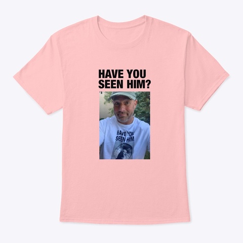 Have You Seen Him? Pale Pink Camiseta Front