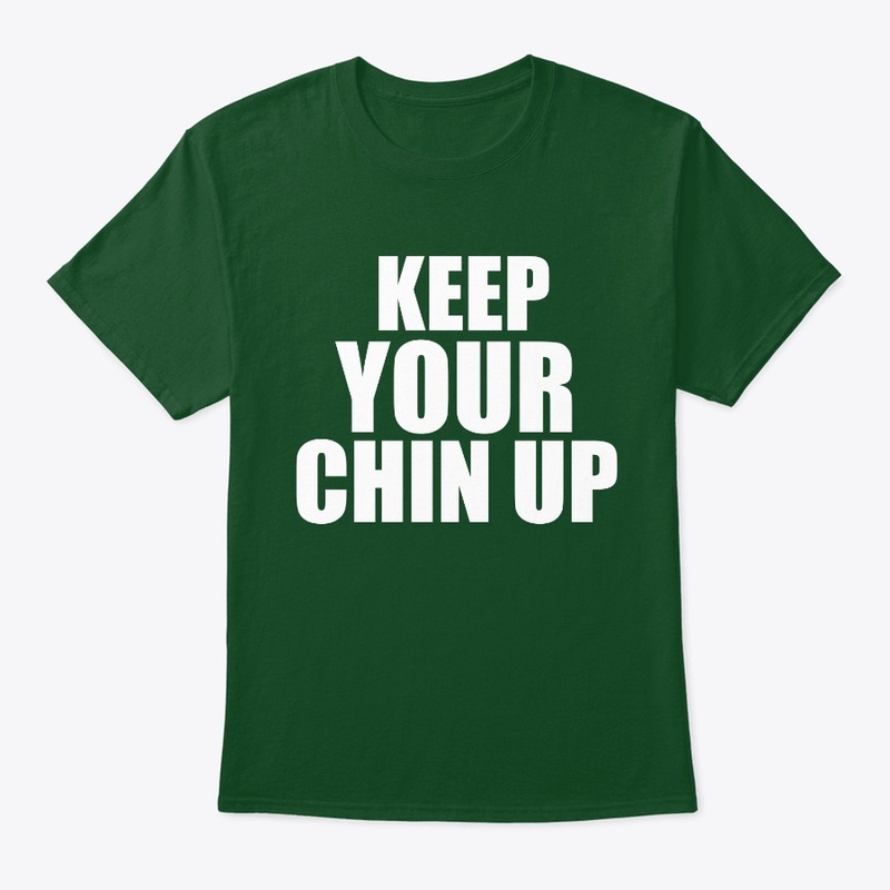 KEEP YOUR CHIN UP