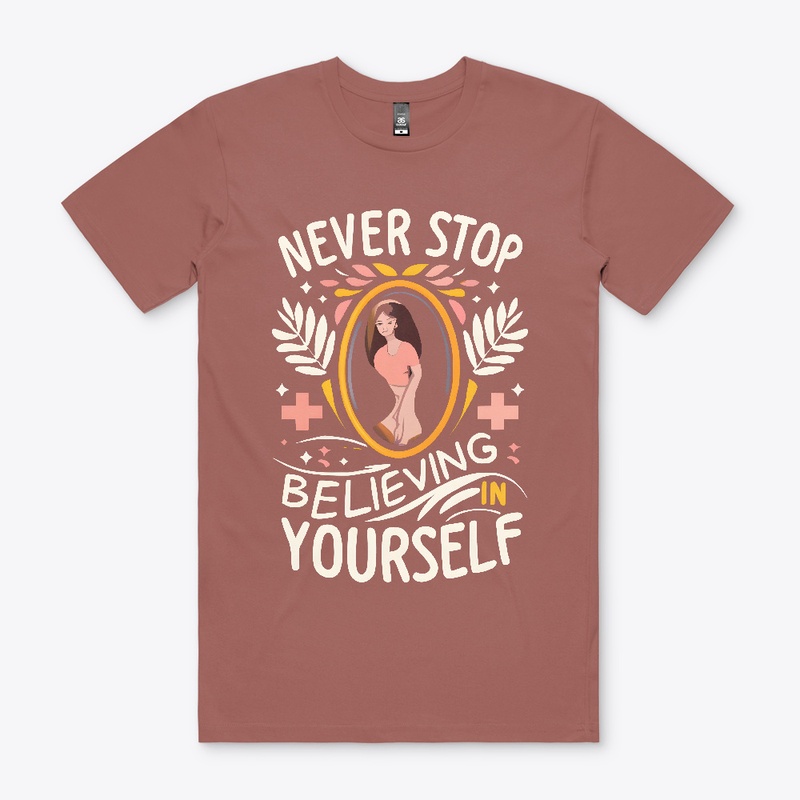 Never stop believing in yourself T-shirt