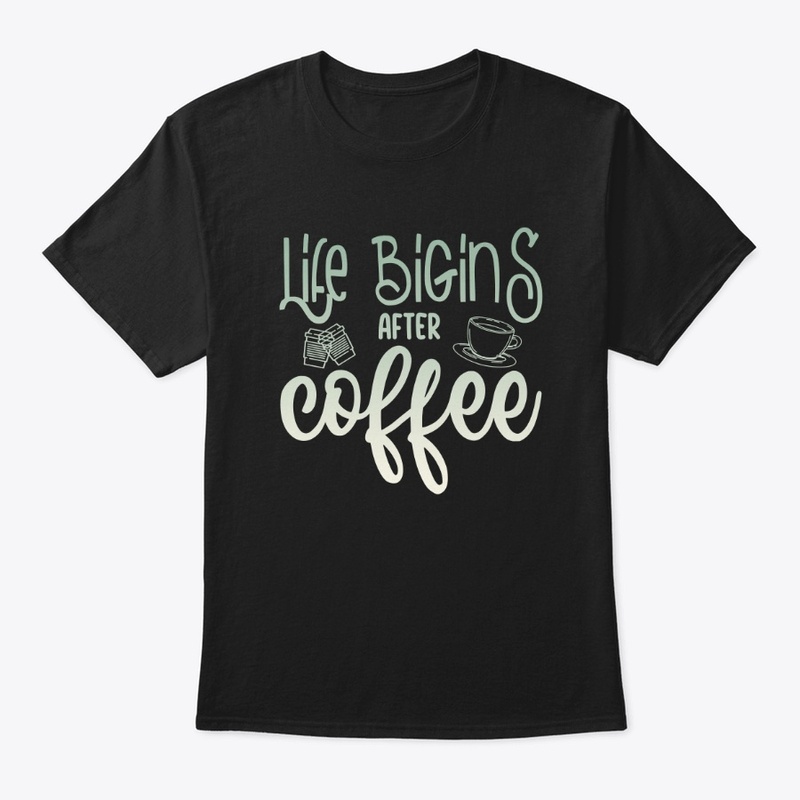 Life begins after coffee | coffee lovers