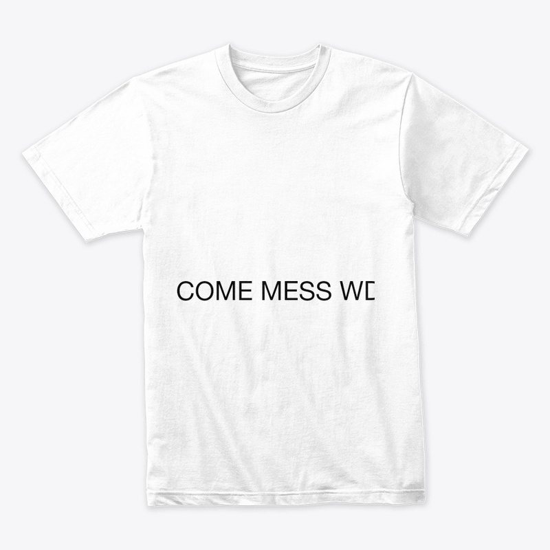COME MESS WD ME