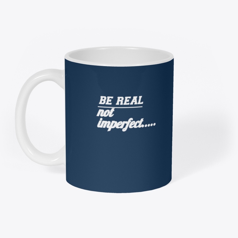 Be real not imperfect
