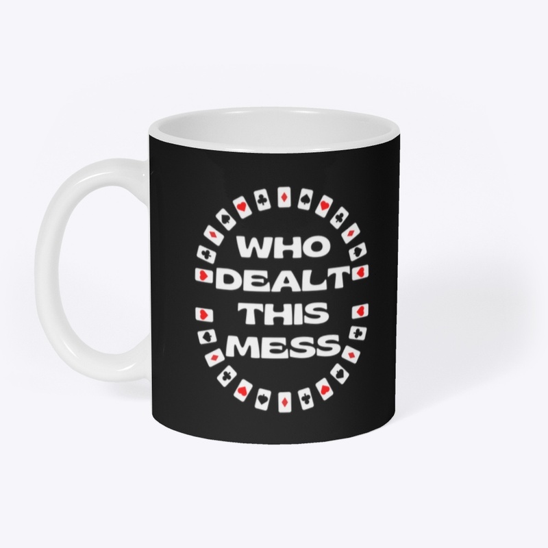 Who Dealt This Mess Mug