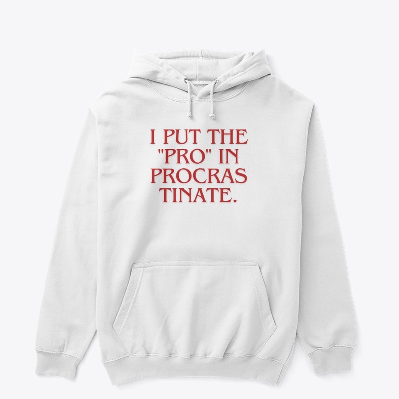 I Put the 'Pro' in Procrastinate" T-Shir