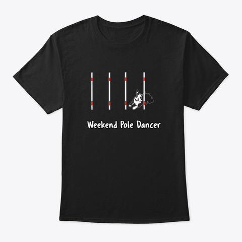 Weekend Pole Dancer With A Boston Terrie Black T-Shirt Front