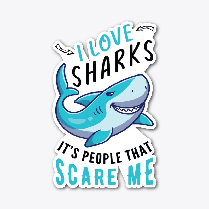 I Love Sharks It's People That Scare Me