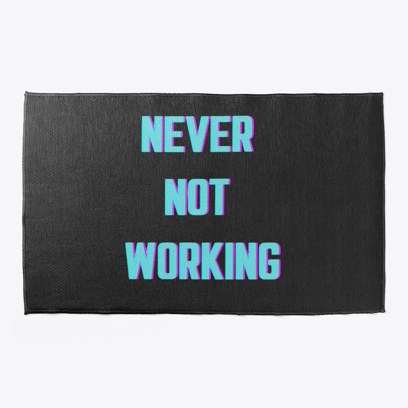 Never Not Working 