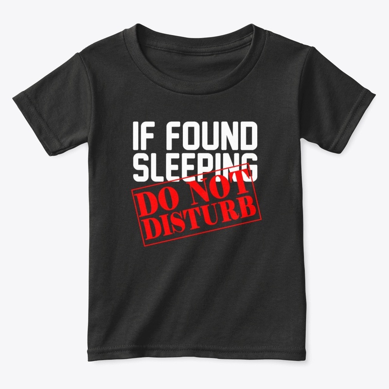 If Found Sleeping DO NOT DISTURB