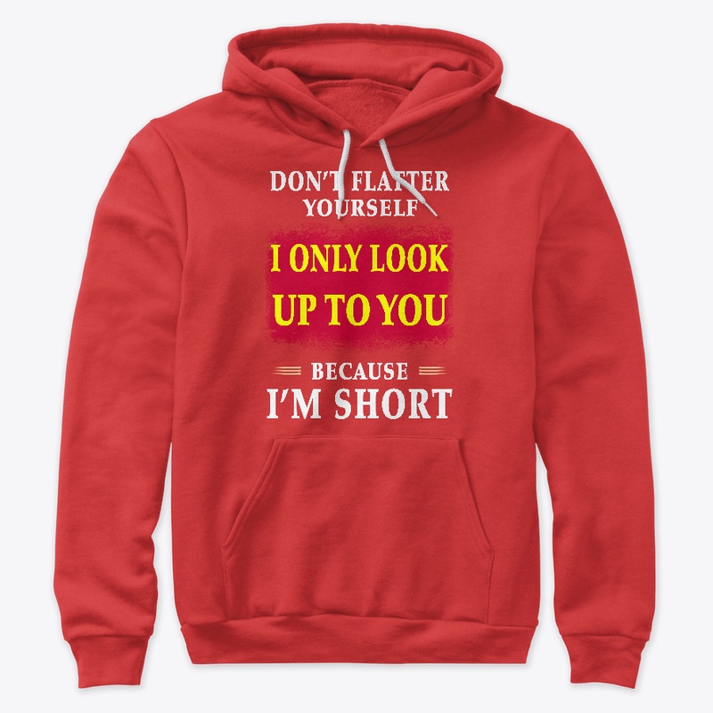 Don't flatter yourself