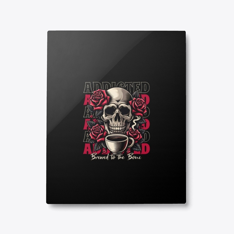 ADDICTED BREWED TO THE BONE