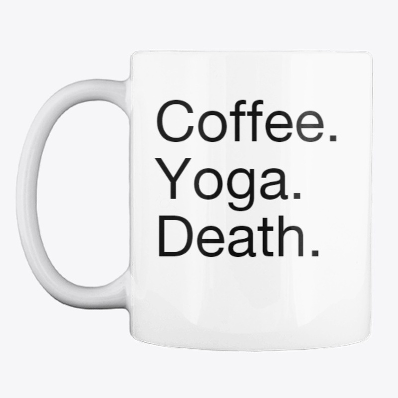 Coffee. Yoga. Death.