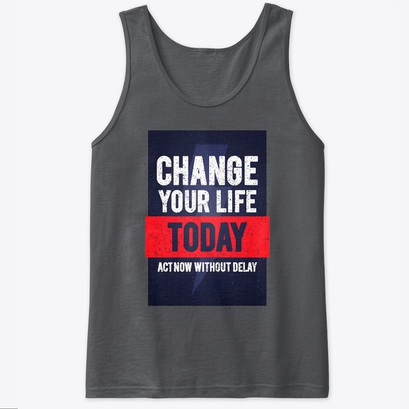 Change Your Life Today T-Shirt