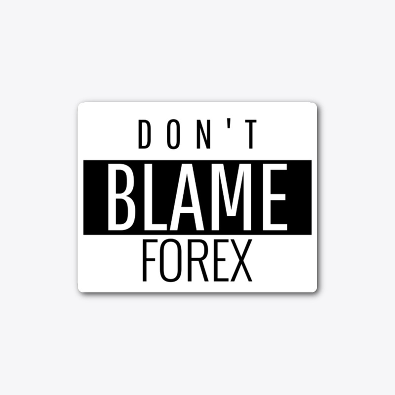 Don't Blame Forex T-Shirt