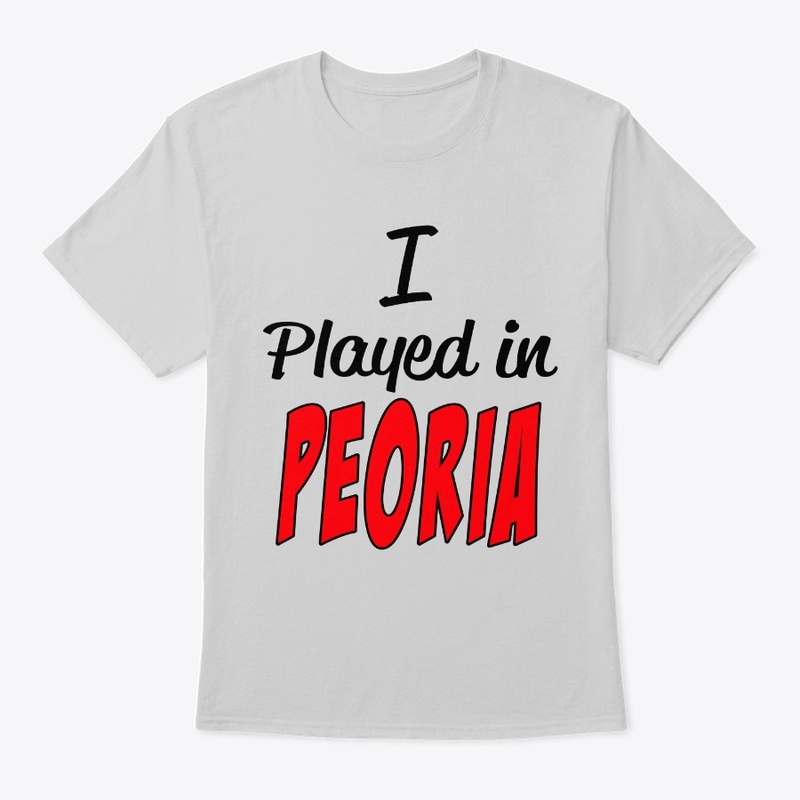 I played in Peoria 