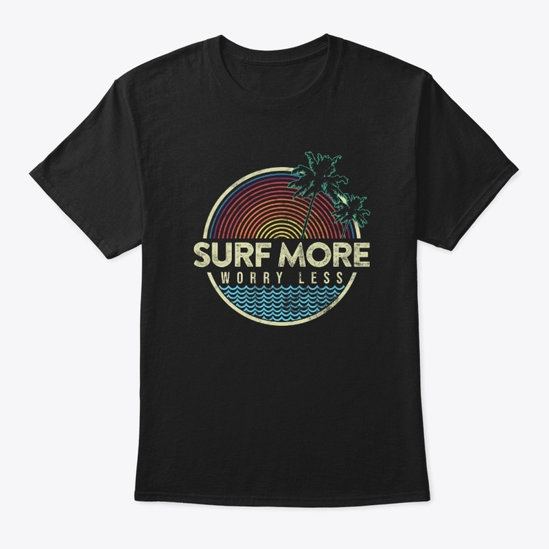 Surf more worry less. Surfer