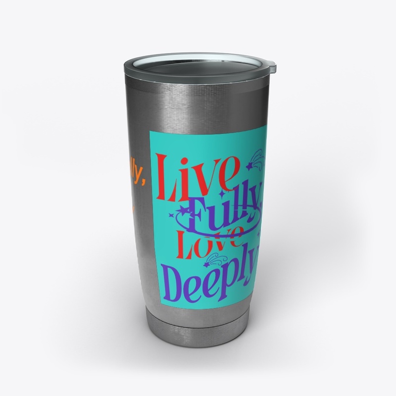 "Live Fully, Love Deeply Inspirational 