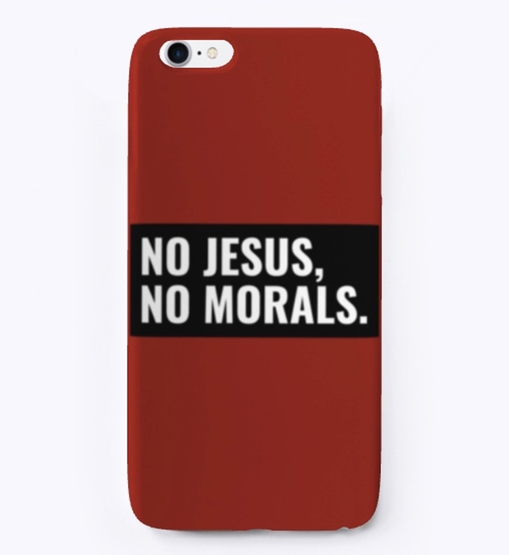 No Jesus, No Morals.
