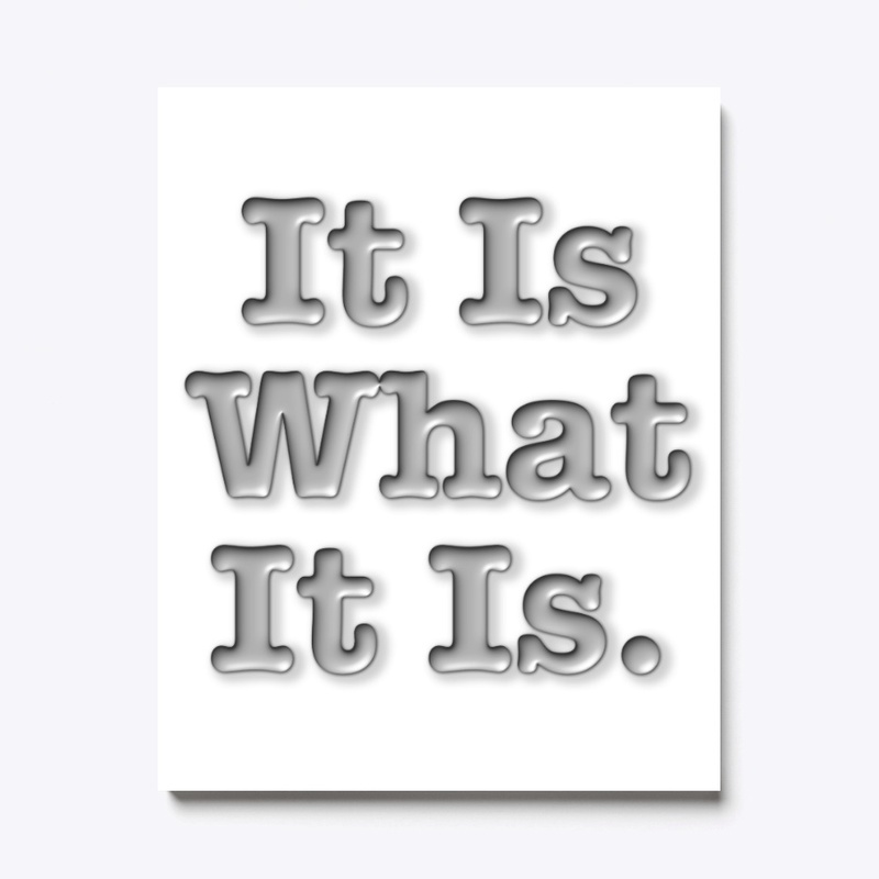 It Is What It Is