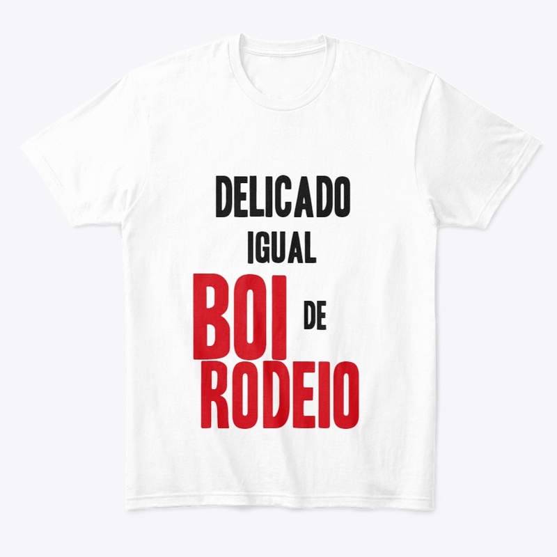 DELICADO IGUAL BOI DE RODEIO