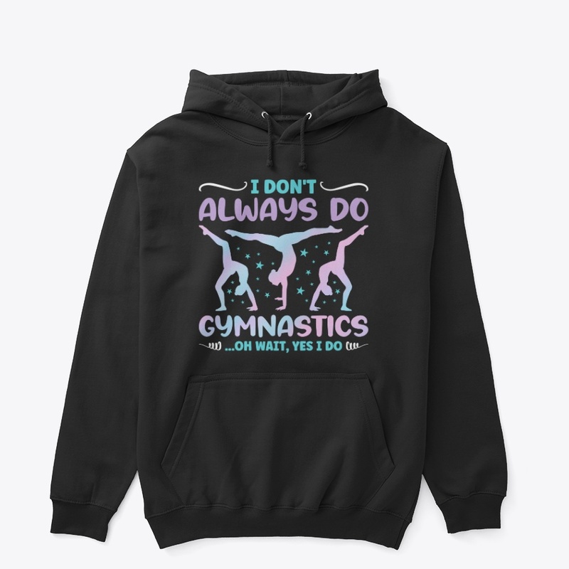 I Don't Always Do Gymnastics - Gymnast